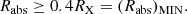 $$ \begin{aligned}{R_{\mathrm{abs} }} \ge 0.4 R_{\mathrm{X} }=(R_{\mathrm{abs} })_{\mathrm{MIN} }.\end{aligned} $$