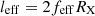 $ l_\mathrm{{eff}}=2f_\mathrm{{eff}}R_\mathrm{X} $