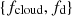 $ \{f_\mathrm{{cloud}}, f_\mathrm{d}\} $