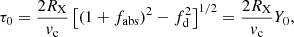 $$ \begin{aligned} \tau _0 = {2 R_{\rm X}\over v_{\rm {c}}} \left[ (1+f_{\rm {abs}})^2-f_{\rm d}^2\right]^{1/2}={2 R_{\rm X}\over v_{\rm {c}}}Y_0 , \end{aligned} $$