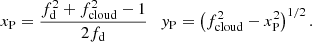 $$ \begin{aligned} x_{\mathrm{P} } = {f_{\mathrm{d} }^2+ f_{\mathrm{cloud} }^2-1\over 2f_{\mathrm{d} }}\quad y_{\mathrm{P} } = \left(f_{\mathrm{cloud} }^2-x_{\mathrm{P} }^2\right)^{1/2}. \end{aligned} $$