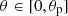 $ \theta\in[0, \theta_\mathrm{p}] $