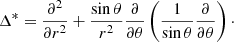 $$ \begin{aligned} \Delta ^{*}=\frac{\partial ^{2}}{\partial r^{2}} +\frac{\sin \theta }{r^{2}}\frac{\partial }{\partial \theta }\left(\frac{1}{\sin \theta }\frac{\partial }{\partial \theta }\right)\cdot \end{aligned} $$