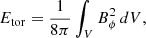 $$ \begin{aligned} E_{\rm tor}&=\frac{1}{8 \pi } \int _V B_{\phi }^2\,dV, \end{aligned} $$