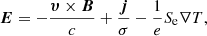 $$ \begin{aligned} \boldsymbol{E}= - \frac{\boldsymbol{\upsilon } \times \boldsymbol{B}}{c} + \frac{\boldsymbol{j}}{\sigma } - \frac{1}{e} S_{\rm e} \nabla T, \end{aligned} $$