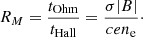 $$ \begin{aligned} R_M = \frac{t_{\rm Ohm}}{t_{\rm Hall}} = \frac{\sigma |B|}{c e n_{\rm e}}\cdot \end{aligned} $$