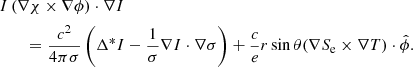 $$ \begin{aligned}&I \left(\nabla \chi \times \nabla \phi \right) \cdot \nabla I \nonumber \\&\qquad =\frac{c^{2}}{4 \pi \sigma }\left(\Delta ^{*}I-\frac{1}{\sigma }\nabla I \cdot \nabla \sigma \right) + \frac{c}{e} r\sin \theta ( \nabla S_{\rm e} \times \nabla T ) \cdot \hat{\phi }. \end{aligned} $$