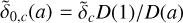 $\[\tilde{\delta}_{0, c}(a)=\tilde{\delta}_c D(1) / D(a)\]$
