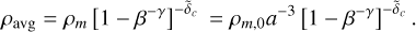 $\[\rho_{\text {avg }}=\rho_m\left[1-\beta^{-\gamma}\right]^{-\tilde{\delta}_c}=\rho_{m, 0} a^{-3}\left[1-\beta^{-\gamma}\right]^{-\tilde{\delta}_c}.\]$