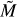 $\[\tilde{M}\]$