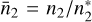 ${\bar n_2} = {n_2}/n_2^*$