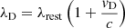 $$ \begin{aligned} \lambda _{\rm D}&= \lambda _{\rm rest}\left(1+\frac{v_{\rm D}}{c}\right) \end{aligned} $$