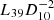 $ L_{39} D_{10}^{-2} $
