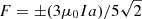 $ F=\pm(3 \mu_{0} Ia)/5\sqrt{2} $