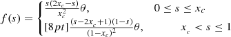 $$ \begin{aligned} f(s) = \left\{ \!\!\!\begin{array}{ll} \frac{s(2x_{c}-s)}{x_{c}^{2}}\theta ,&0 \le s \le x_{c} \\ [8pt] \frac{(s-2x_{_{c}}+1)(1-s)}{(1-x_{c})^{2}}\theta ,&\qquad \quad x_{_{c}} < s \le 1 \end{array}\right. \end{aligned} $$