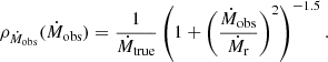 $$ \begin{aligned} \rho _{\dot{M}_{\rm obs}}(\dot{M}_{\rm obs}) = \frac{1}{\dot{M}_{\rm true}} \left(1 + \left(\frac{\dot{M}_{\rm obs}}{\dot{M}_{\rm r}}\right)^2\right)^{-1.5}. \end{aligned} $$