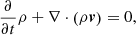 $$ \begin{aligned} \frac{\partial }{\partial t} \rho + \nabla \cdot \left( \rho \boldsymbol{v} \right) = 0, \end{aligned} $$