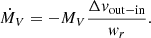 $$ \begin{aligned} \dot{M}_V = - M_V \frac{\Delta v_{\rm out-in}}{{ w}_r}. \end{aligned} $$
