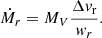 $$ \begin{aligned} \dot{M}_r = M_V \frac{\Delta v_{\rm r}}{{ w}_r}. \end{aligned} $$