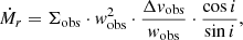 $$ \begin{aligned} \dot{M}_r = \Sigma _{\mathrm{obs} } \cdot { w}_{\rm obs}^{2} \cdot \frac{\Delta v_{\rm obs}}{{ w}_{\rm obs}} \cdot \frac{\cos {i}}{\sin {i}}, \end{aligned} $$