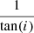$ \frac{1}{\tan(i)} $