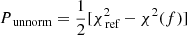 $$ \begin{aligned} P_{\text{unnorm}} = \frac{1}{2}[\chi ^2_{\text{ref}} - \chi ^2(f)] \end{aligned} $$
