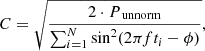$$ \begin{aligned} C = \sqrt{\frac{2\cdot P_{\text{unnorm}}}{\sum _{i = 1}^{N} \sin ^2(2\pi f t_i - \phi )}}, \end{aligned} $$