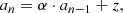 $$ \begin{aligned} a_n = \alpha \cdot a_{n-1} + z, \end{aligned} $$