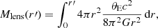 $$ \begin{aligned} M_{\text{lens}} (r\prime ) = \int _{0}^{r\prime } 4\pi r^2 \frac{{\theta _{\text{E}} c^2}}{8 {\pi }^{2} G r^2 }\, \mathrm{d}{r} ,\end{aligned} $$