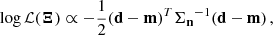 $$ \begin{aligned} \log \mathcal{L} (\boldsymbol{\Xi }) \propto -\frac{1}{2}(\mathbf{d}-\mathbf{m})^T\mathbf{\Sigma _n }^{-1}(\mathbf{d}-\mathbf{m}) \,, \end{aligned} $$