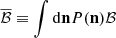 $ \overline{\mathcal{B} } \equiv \int \mathrm{d} \mathbf{n} P(\mathbf{n}) \mathcal{B} $