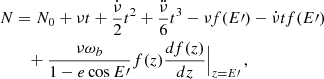 $$ \begin{aligned} N&=N_0+\nu t+\frac{\dot{\nu }}{2}t^2+ \frac{\ddot{\nu }}{6}t^3 - \nu f (E\prime ) - \dot{\nu }t f (E\prime ) \nonumber \\&\quad + \frac{\nu \omega _b}{1-e\cos E\prime } f(z)\frac{df(z)}{dz}\Big { |}_{z=E\prime } \,, \end{aligned} $$