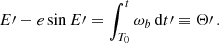 $$ \begin{aligned} E\prime -e\sin E\prime =\int _{T_0}^t \omega _b \, \mathrm{d} t\prime \equiv \Theta \prime \,. \end{aligned} $$