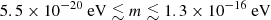 $ 5.5\times 10^{-20}~\mathrm{eV} \lesssim m \lesssim 1.3\times 10^{-16}~\mathrm{eV} $