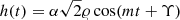 $ h(t)=\alpha\sqrt{2}\varrho \cos(mt+\Upsilon) $