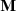 $ \mathbf M $