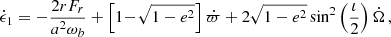 $$ \begin{aligned} \dot{\epsilon }_1&= -\frac{2rF_{r}}{a^2\omega _b}+\left[1\!-\!\sqrt{1-e^2}\right] \dot{\varpi }+ 2\sqrt{1-e^2} \sin ^2\left(\frac{\iota }{2}\right) \dot{\Omega }\,, \end{aligned} $$