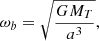 $$ \begin{aligned} \omega _b=\sqrt{\frac{GM_T}{a^3}}, \end{aligned} $$