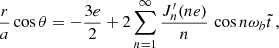 $$ \begin{aligned}&\frac{r}{a}\cos \theta =-\frac{3e}{2}+2 \sum _{n=1}^{\infty } \frac{J_n^{\prime }(ne)}{n} \,\cos n\omega _b \tilde{t}\,,\end{aligned} $$