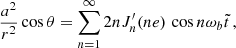 $$ \begin{aligned}&\frac{a^2}{r^2}\cos \theta = \sum _{n=1}^{\infty }2n J_n^{\prime }(ne) \,\cos n\omega _b \tilde{t}\,,\end{aligned} $$