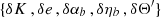 $ \{\delta K\,,\delta e\,,\delta \alpha _b\,,\delta \eta _b\,,\delta \Theta ^{\prime }\} $