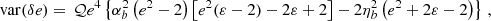 $$ \begin{aligned} \mathrm{var} ({\delta e})&= \,\mathcal{Q} e^4 \left\{ \alpha _b^2 \left(e^2-2\right) \left[e^2 (\varepsilon -2)-2 \varepsilon +2\right]-2 \eta _b^2 \left(e^2+2 \varepsilon -2\right)\right\} \,,\end{aligned} $$