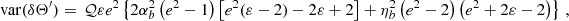 $$ \begin{aligned} \mathrm{var} ({\delta \Theta ^{\prime }})&= \,\mathcal{Q} \varepsilon e^2 \left\{ 2 \alpha _b^2 \left(e^2-1\right) \left[e^2 (\varepsilon -2)-2 \varepsilon +2\right]+\eta _b^2 \left(e^2-2\right) \left(e^2+2 \varepsilon -2\right)\right\} \,, \end{aligned} $$