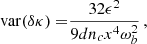 $$ \begin{aligned} \mathrm{var} ({ \delta \kappa })=&\frac{32 \epsilon ^2}{9 d n_c x^4 \omega _b^2} \,,\end{aligned} $$