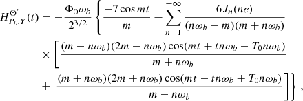 $$ \begin{aligned} H^{\Theta ^{\prime }}_{P_b,Y}(t)&= -\frac{ \Phi _0 \omega _b}{2^{3/2}}\left\{ \frac{-7 \cos m t }{m} + \sum _{n=1}^{+\infty }\frac{6 J_n(n e)}{(n \omega _b-m) (m+ n\omega _b)}\right.\nonumber \\&\times \left[ \frac{(m-n \omega _b) (2 m- n\omega _b) \cos (m t+t n \omega _b-T_0 n\omega _b )}{m+ n\omega _b}\right. \nonumber \\&+ \left.\left. \frac{(m+ n\omega _b) (2 m+ n\omega _b) \cos (m t-t n \omega _b+T_0 n\omega _b )}{m-n \omega _b}\right]\right\} \,, \end{aligned} $$