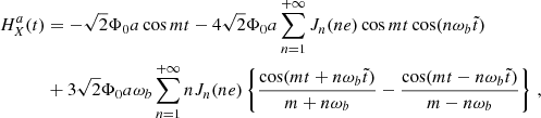 $$ \begin{aligned} H^a_X(t)&= -\sqrt{2} \Phi _0 a \cos m t-4\sqrt{2} \Phi _0 a\sum _{n=1}^{+\infty } J_n(ne) \cos m t \cos (n\omega _b\tilde{t})\nonumber \\&+3\sqrt{2} \Phi _0 a \omega _b \sum _{n=1}^{+\infty } n J_n(ne)\left\{ \frac{\cos (m t+n\omega _b\tilde{t})}{m+n\omega _b } - \frac{\cos (m t-n\omega _b\tilde{t})}{m-n\omega _b } \right\} \,,\end{aligned} $$