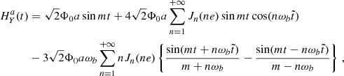 $$ \begin{aligned} H^a_Y(t)&= \sqrt{2} \Phi _0 a \sin m t +4\sqrt{2} \Phi _0 a\sum _{n=1}^{+\infty } J_n(ne) \sin m t\cos (n\omega _b\tilde{t}) \nonumber \\&-3\sqrt{2} \Phi _0 a\omega _b \sum _{n=1}^{+\infty } n J_n(ne)\left\{ \frac{\sin (m t +n\omega _b\tilde{t})}{m+n\omega _b } - \frac{\sin (m t-n\omega _b\tilde{t})}{m-n\omega _b } \right\} \,,\end{aligned} $$