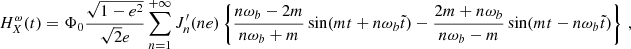$$ \begin{aligned} H^\omega _X(t)&= \Phi _0 \frac{\sqrt{1-e^2}}{\sqrt{2} e} \sum _{n=1}^{+\infty }J_n^{\prime }(ne) \left\{ \frac{n\omega _b-2m}{ n\omega _b+m} \sin (m t+n\omega _b \tilde{t}) -\frac{2m+n\omega _b}{n\omega _b-m} \sin (m t-n\omega _b \tilde{t}) \right\} \,,\end{aligned} $$