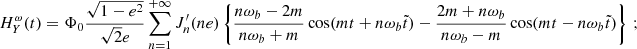 $$ \begin{aligned} H^\omega _Y(t)&= \Phi _0 \frac{\sqrt{1-e^2}}{\sqrt{2} e} \sum _{n=1}^{+\infty }J_n^{\prime }(ne) \left\{ \frac{n\omega _b-2m}{ n\omega _b+m} \cos (m t+n\omega _b \tilde{t}) -\frac{2m+n\omega _b}{n\omega _b-m} \cos (m t-n\omega _b \tilde{t}) \right\} \,; \end{aligned} $$