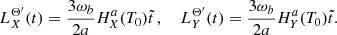 $$ \begin{aligned} L^{\Theta ^{\prime }}_X(t) = \frac{3\omega _b}{2 a} H_X^a(T_0) \tilde{t}\,,\,\,\,\,\,\,L^{\Theta ^{\prime }}_Y(t) = \frac{3\omega _b}{2 a} H_Y^a(T_0) \tilde{t}. \end{aligned} $$